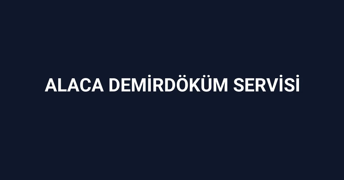 Alaca Demirdöküm Servisi